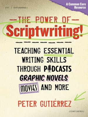 cover image of The Power of Scriptwriting!—Teaching Essential Writing Skills through Podcasts, Graphic Novels, Movies, and More